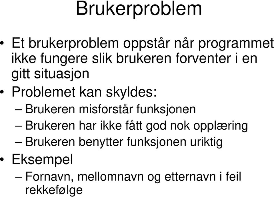 misforstår funksjonen Brukeren har ikke fått god nok opplæring Brukeren