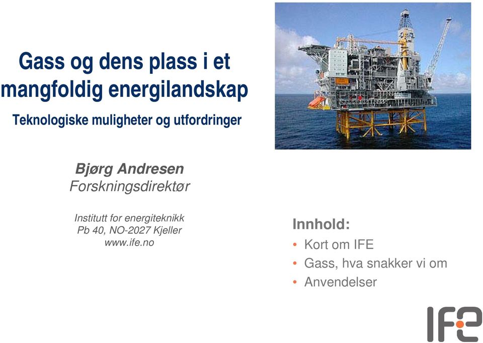 Forskningsdirektør Institutt for energiteknikk Pb 40,