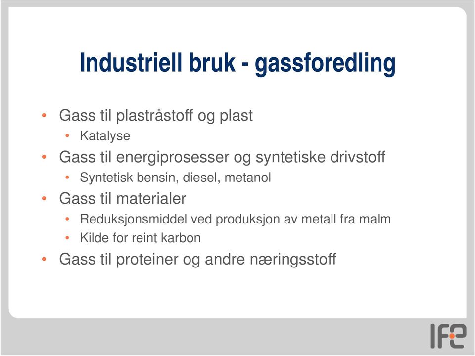 diesel, metanol Gass til materialer Reduksjonsmiddel ved produksjon av