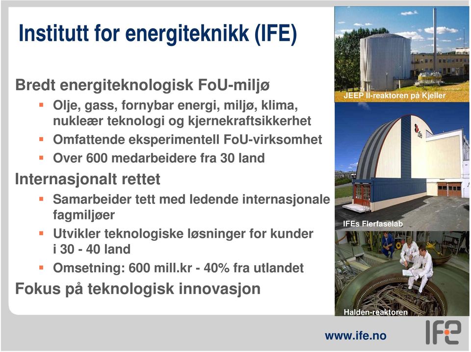 rettet Samarbeider tett med ledende internasjonale fagmiljøer Utvikler teknologiske løsninger for kunder i 30-40 land