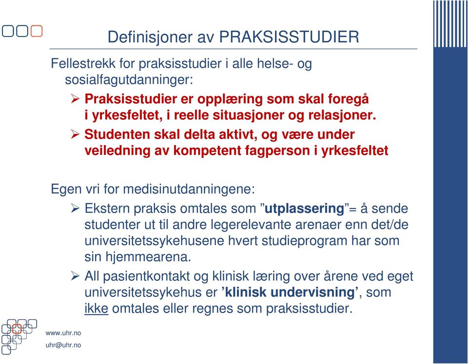 Studenten skal delta aktivt, og være under veiledning av kompetent fagperson i yrkesfeltet Egen vri for medisinutdanningene: Ekstern praksis omtales som