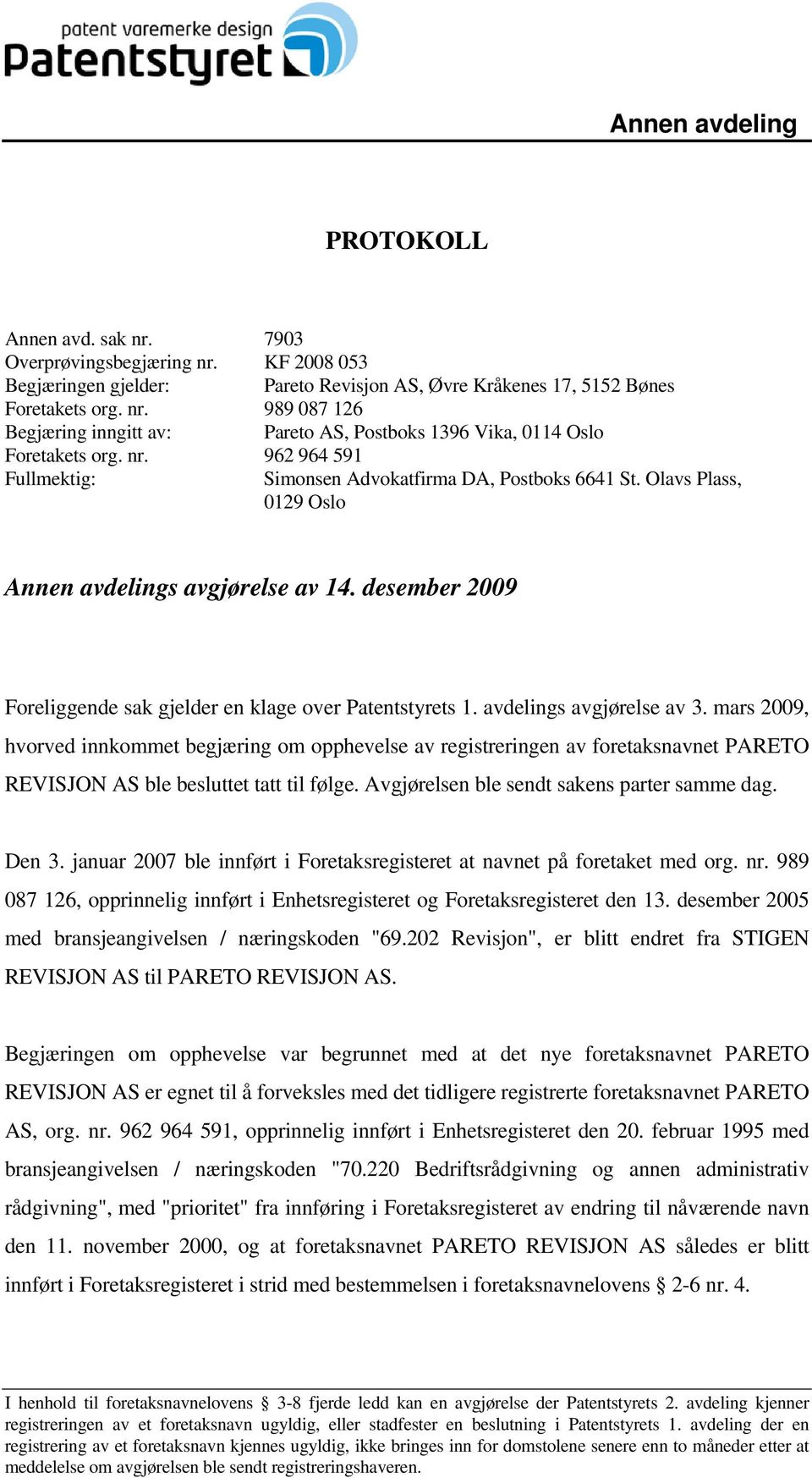 avdelings avgjørelse av 3. mars 2009, hvorved innkommet begjæring om opphevelse av registreringen av foretaksnavnet PARETO REVISJON AS ble besluttet tatt til følge.