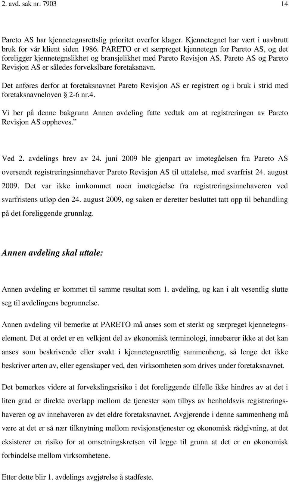 Det anføres derfor at foretaksnavnet Pareto Revisjon AS er registrert og i bruk i strid med foretaksnavneloven 2-6 nr.4.