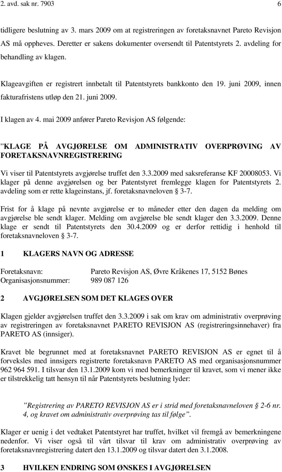 mai 2009 anfører Pareto Revisjon AS følgende: KLAGE PÅ AVGJØRELSE OM ADMINISTRATIV OVERPRØVING AV FORETAKSNAVNREGISTRERING Vi viser til Patentstyrets avgjørelse truffet den 3.