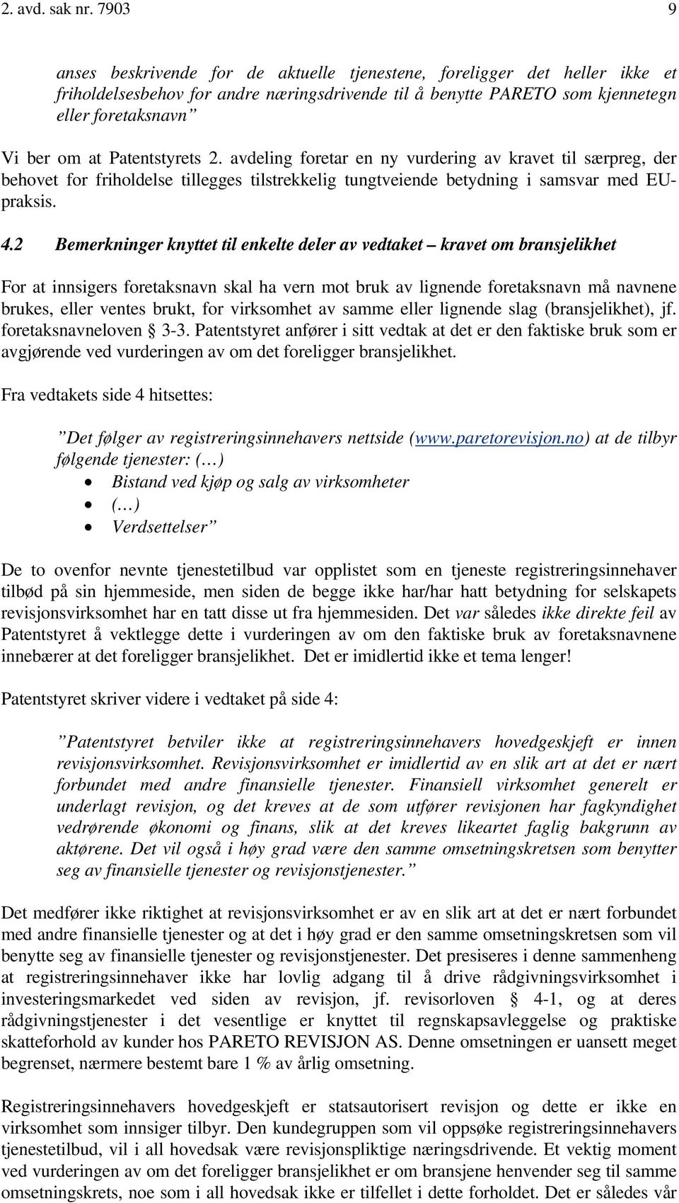 Patentstyrets 2. avdeling foretar en ny vurdering av kravet til særpreg, der behovet for friholdelse tillegges tilstrekkelig tungtveiende betydning i samsvar med EUpraksis. 4.