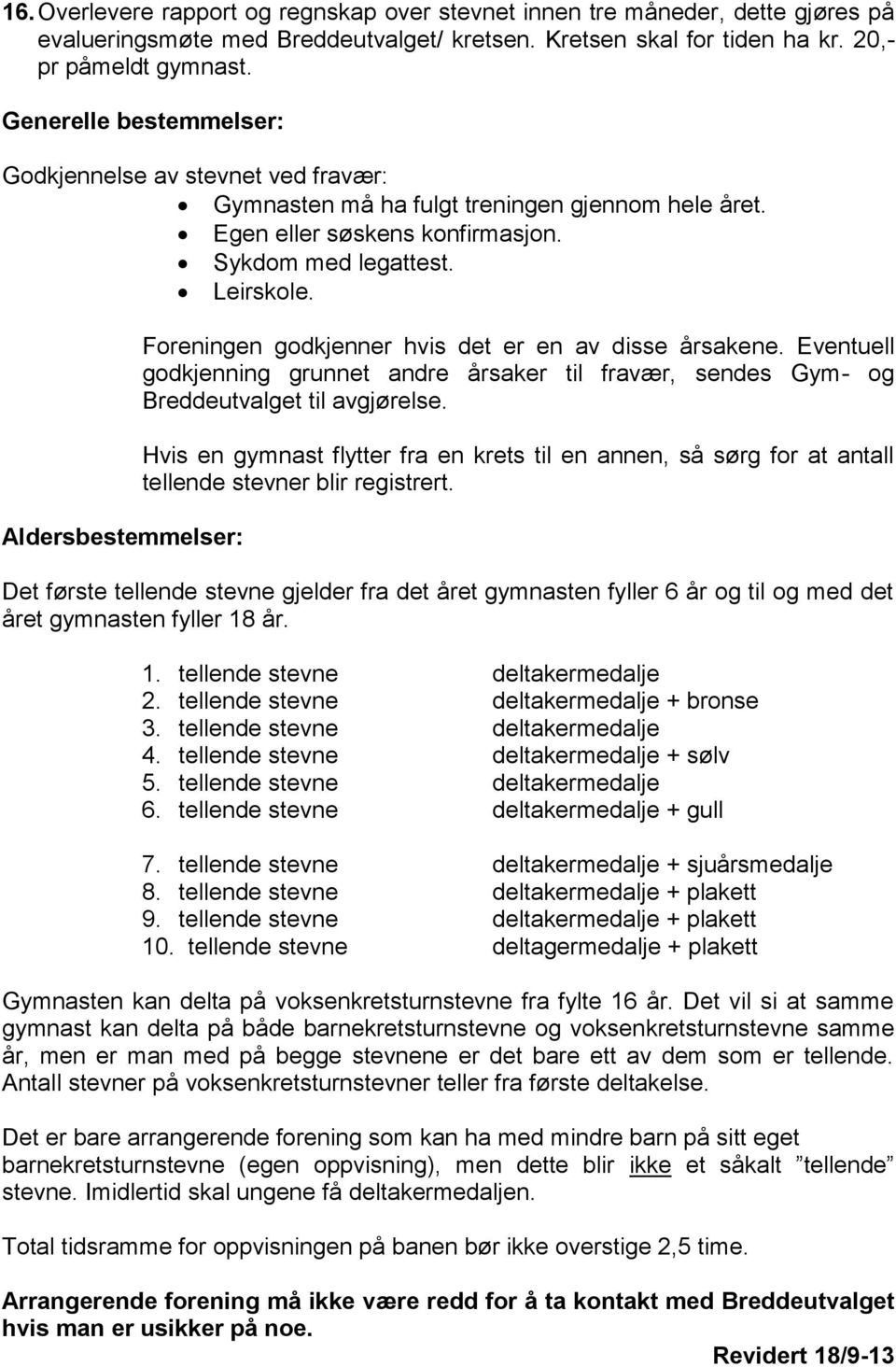 Aldersbestemmelser: Foreningen godkjenner hvis det er en av disse årsakene. Eventuell godkjenning grunnet andre årsaker til fravær, sendes Gym- og Breddeutvalget til avgjørelse.