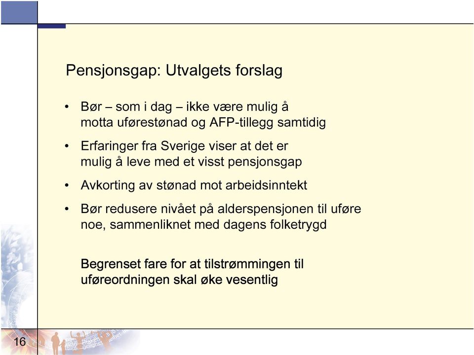 av stønad mot arbeidsinntekt Bør redusere nivået på alderspensjonen til uføre noe, sammenliknet