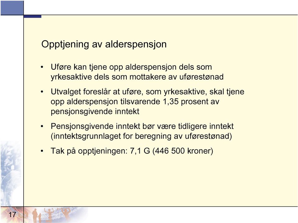 alderspensjon tilsvarende 1,35 prosent av pensjonsgivende inntekt Pensjonsgivende inntekt bør