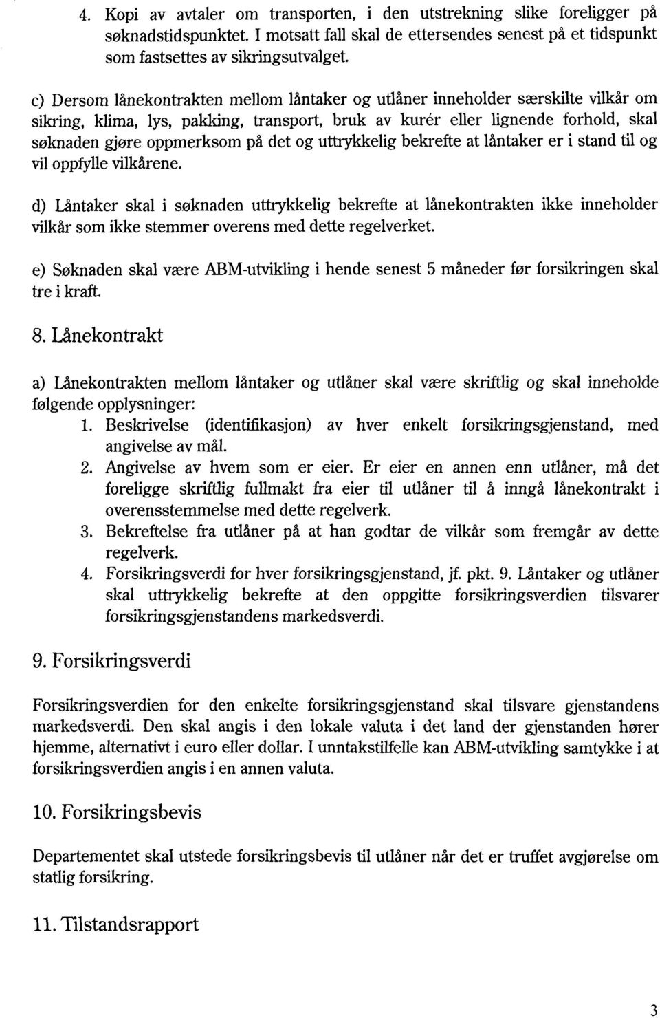 og uttrykkelig bekrefte at låntaker er i stand til og vil oppfylle vilkårene.