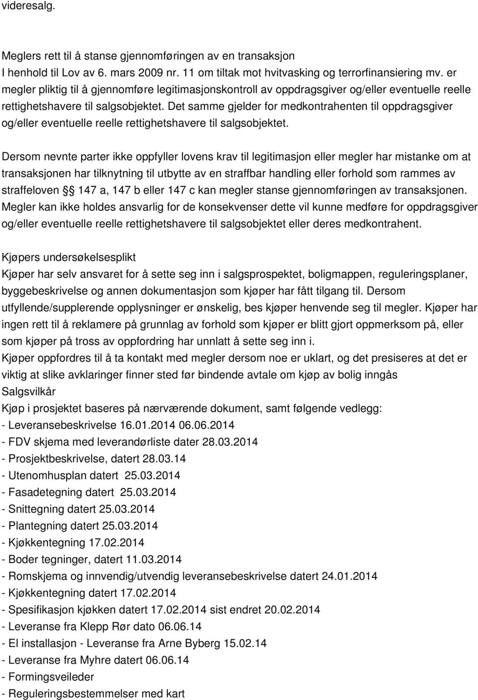 Det samme gjelder for medkontrahenten til oppdragsgiver og/eller eventuelle reelle rettighetshavere til salgsobjektet.