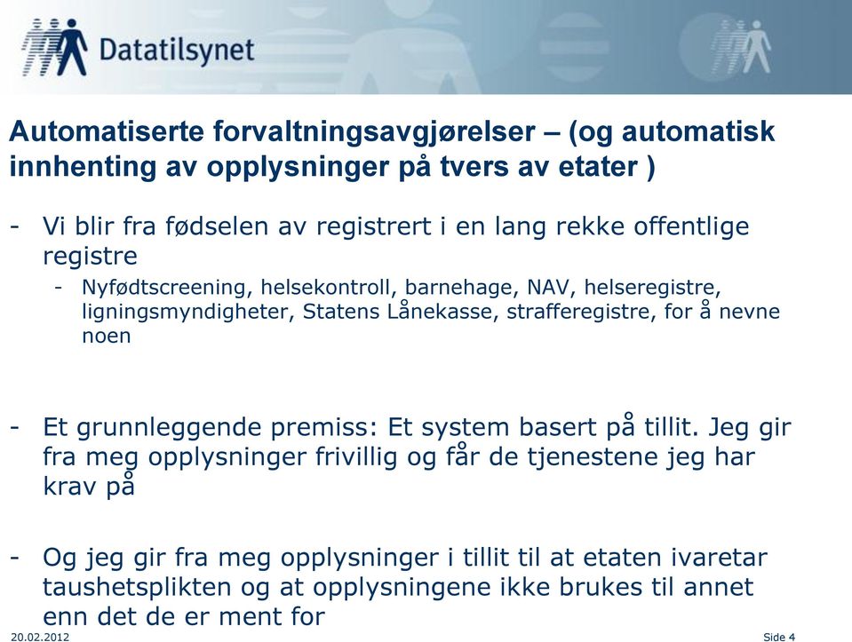 å nevne noen - Et grunnleggende premiss: Et system basert på tillit.