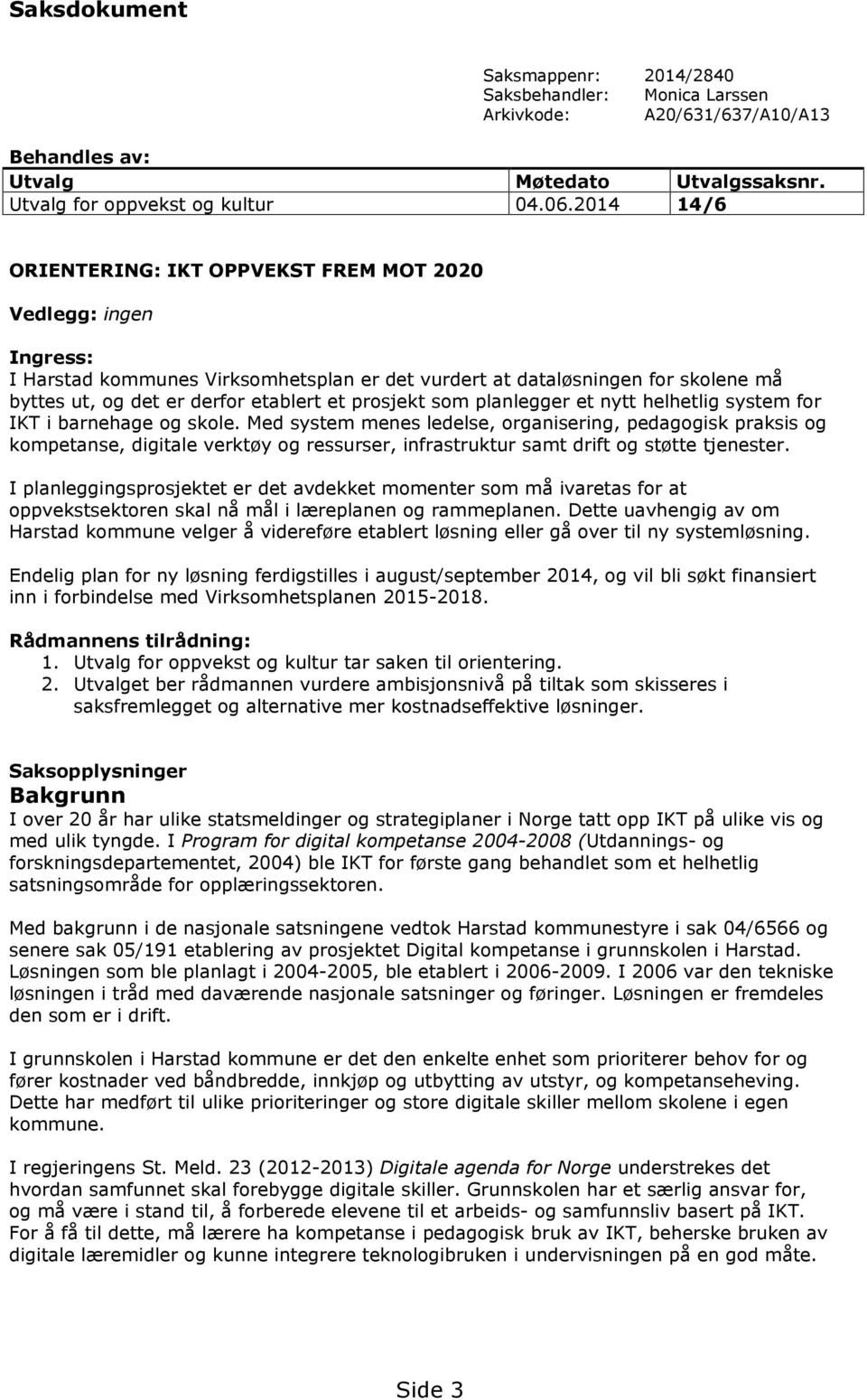 prosjekt som planlegger et nytt helhetlig system for IKT i barnehage og skole.