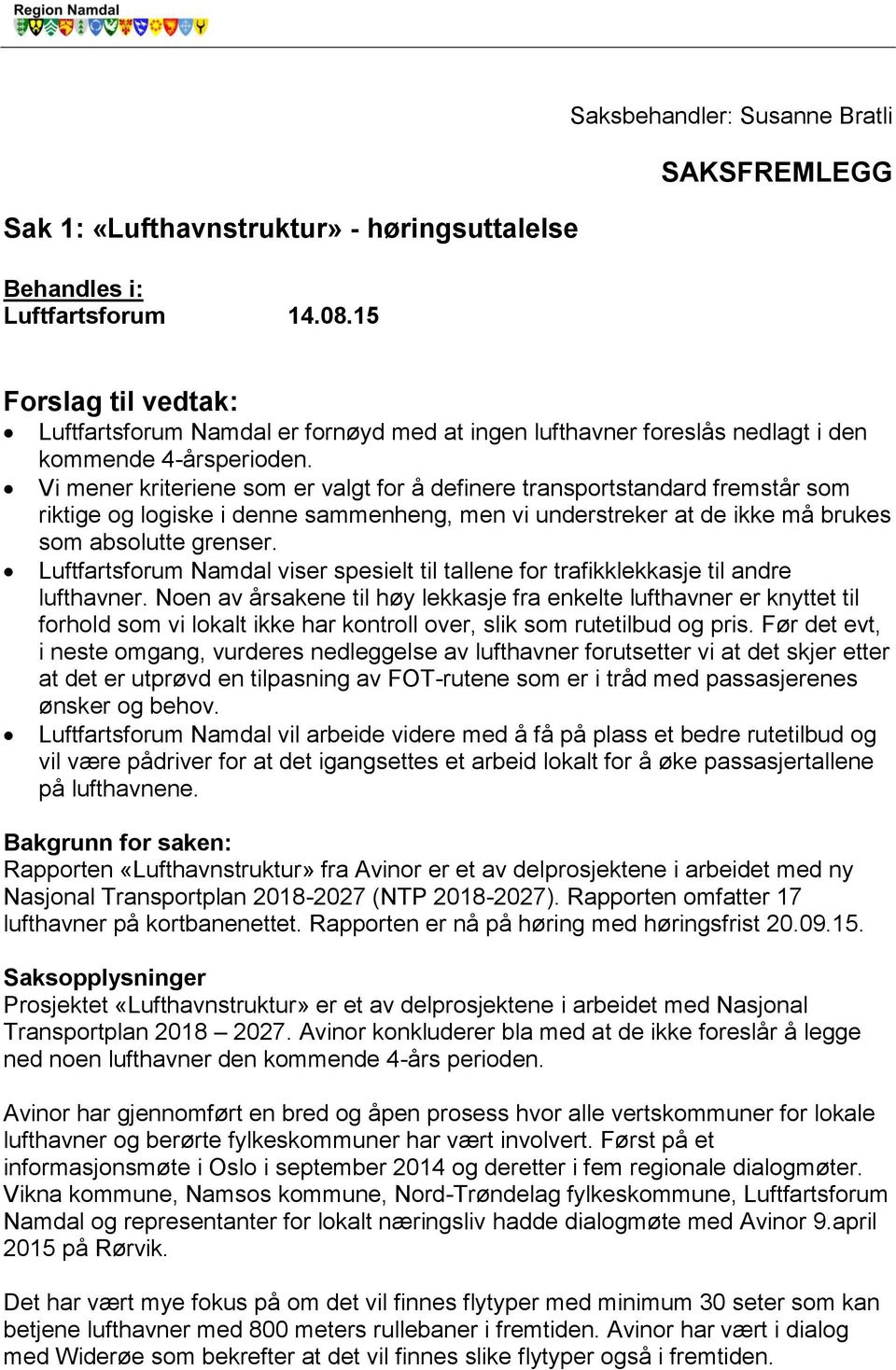 Vi mener kriteriene som er valgt for å definere transportstandard fremstår som riktige og logiske i denne sammenheng, men vi understreker at de ikke må brukes som absolutte grenser.