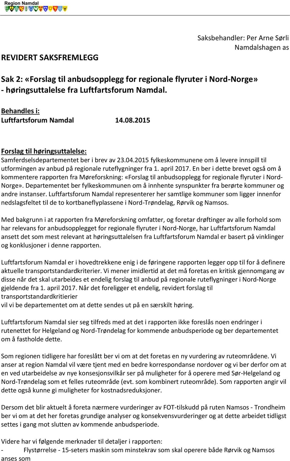 2015 fylkeskommunene om å levere innspill til utformingen av anbud på regionale ruteflygninger fra 1. april 2017.