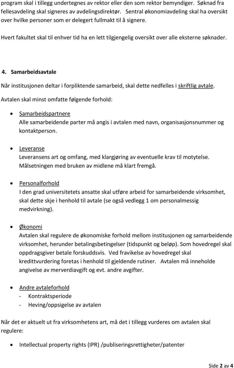 4. Samarbeidsavtale Når institusjonen deltar i forpliktende samarbeid, skal dette nedfelles i skriftlig avtale.