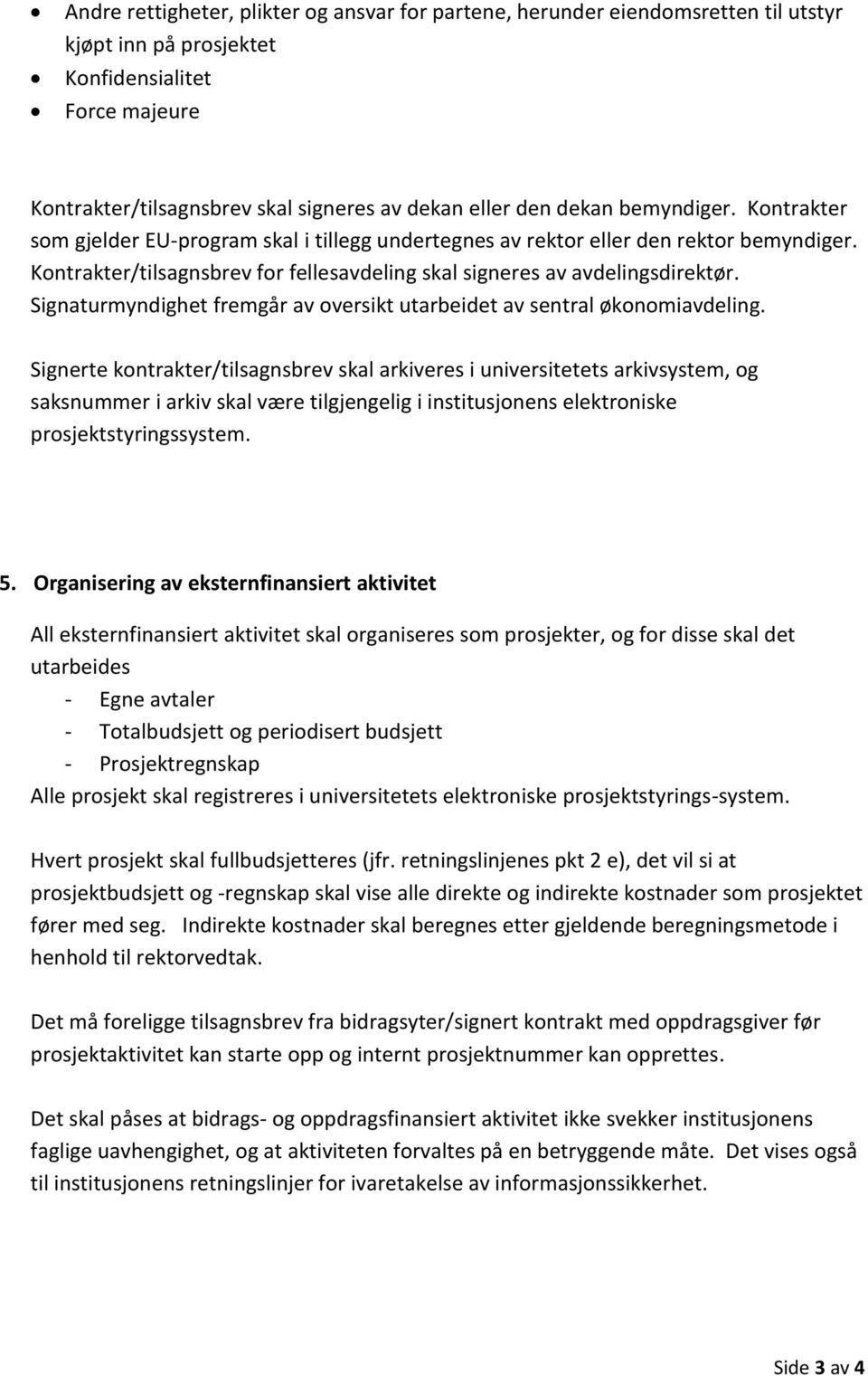 Signaturmyndighet fremgår av oversikt utarbeidet av sentral økonomiavdeling.