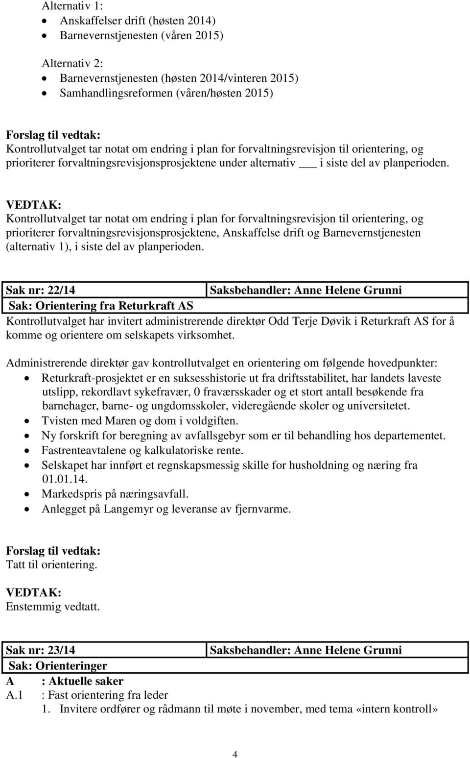 Kontrollutvalget tar notat om endring i plan for forvaltningsrevisjon til orientering, og prioriterer forvaltningsrevisjonsprosjektene, Anskaffelse drift og Barnevernstjenesten (alternativ 1), i