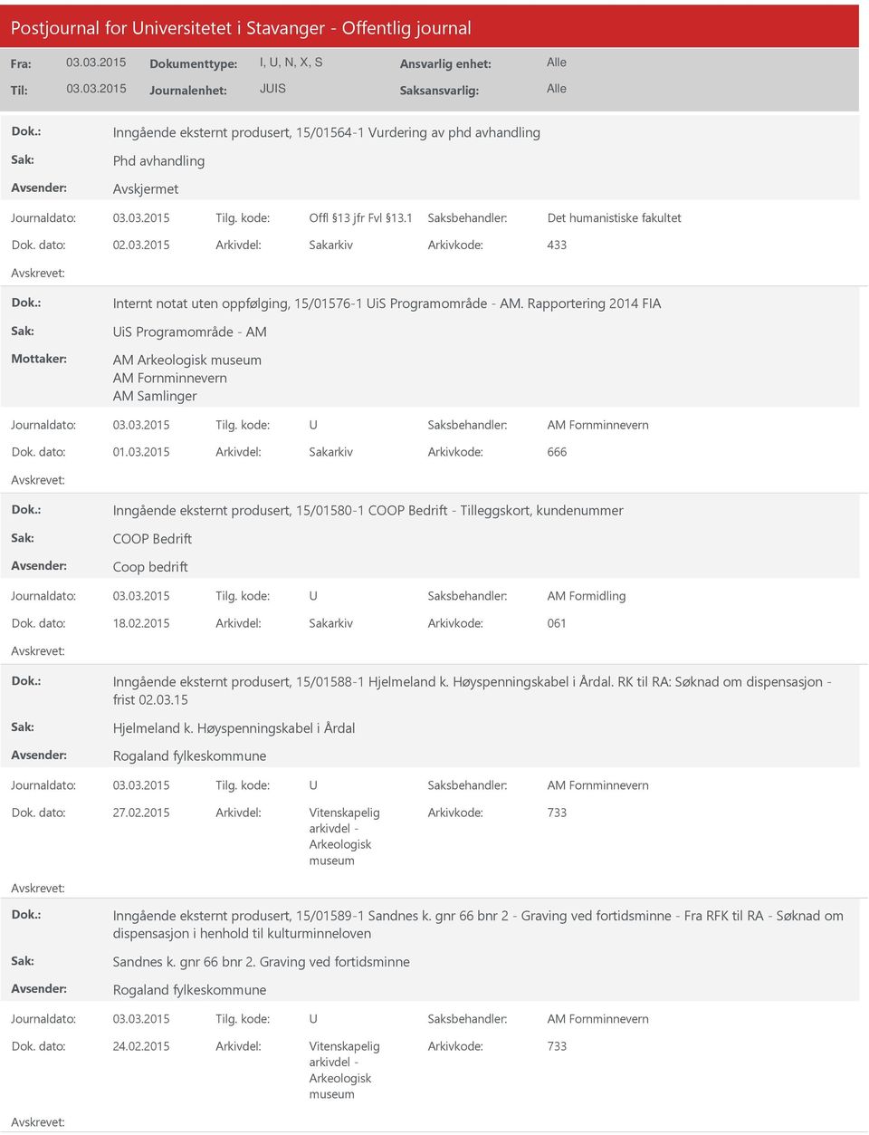 dato: 18.02.2015 Arkivdel: Sakarkiv Arkivkode: 061 Inngående eksternt produsert, 15/01588-1 Hjelmeland k. Høyspenningskabel i Årdal. RK til RA: Søknad om dispensasjon - frist 02.03.15 Hjelmeland k.