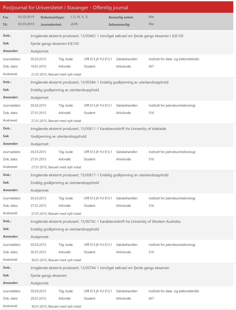 2015 Arkivdel: Student Arkivkode: 457 21.01.2015, Besvart med nytt notat Inngående eksternt produsert, 15/00584-1 Endelig godkjenning av utenlandsopphold Endelig godkjenning av utenlandsopphold Dok.