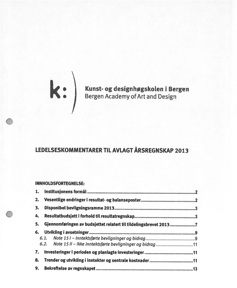 Resultatbudsjett i forhold til resultatregnskap 3 5. Gjennomføringen av budsjettet relatert til tildelingsbrevet 213 7 6. Utvikling i avsetninger 9 6.1. Note 15/ bevilgninger og bidrag 9 6.