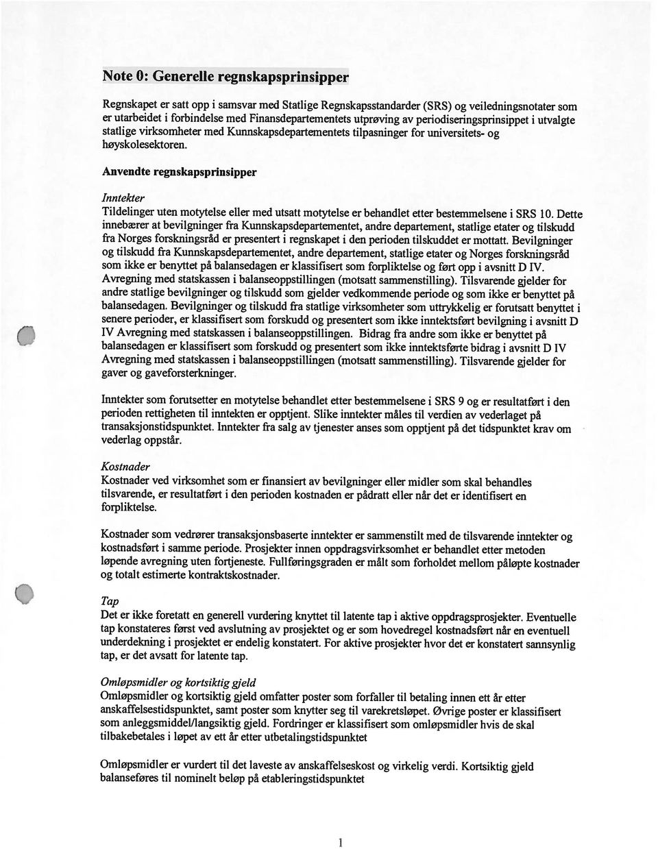 Regnskapsstandarder (SRS) og veiledningsnotater som statlige virksomheter med Kunnskapsdepartementets tilpasninger for universitets- og høyskolesektoren.