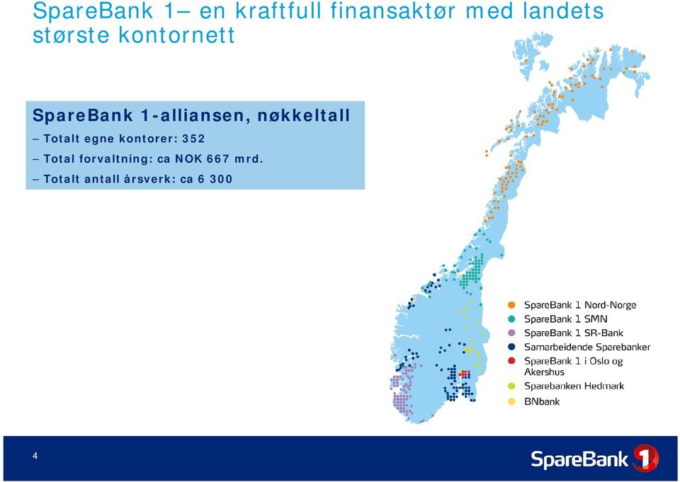 nøkkeltall Totalt egne kontorer: 352 Total