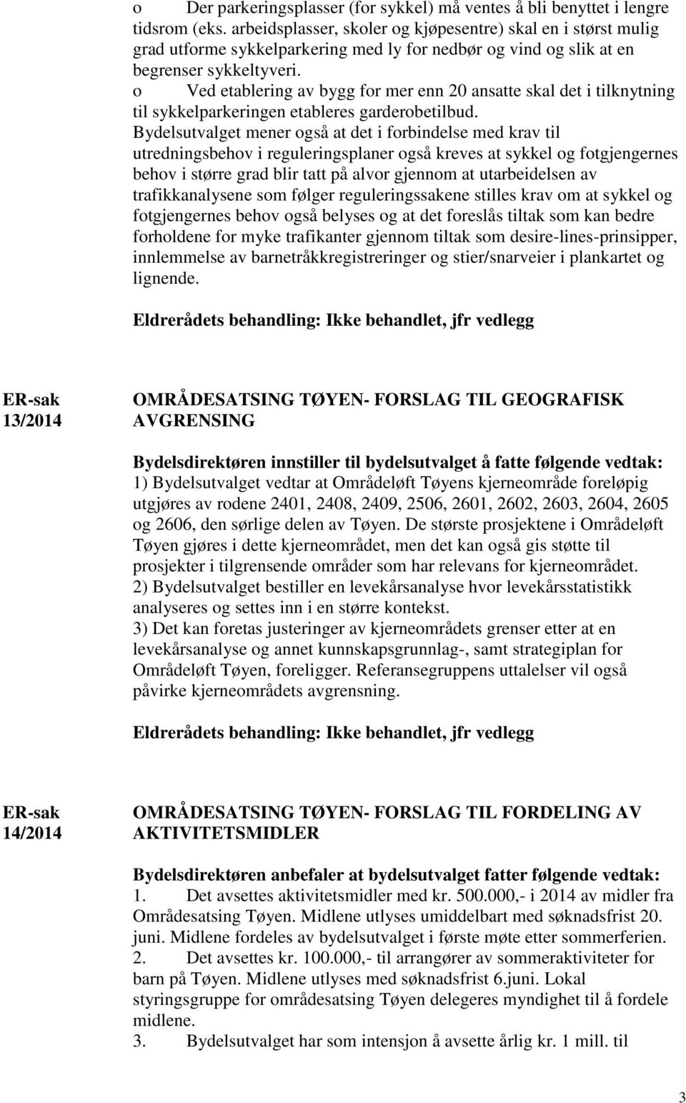 o Ved etablering av bygg for mer enn 20 ansatte skal det i tilknytning til sykkelparkeringen etableres garderobetilbud.