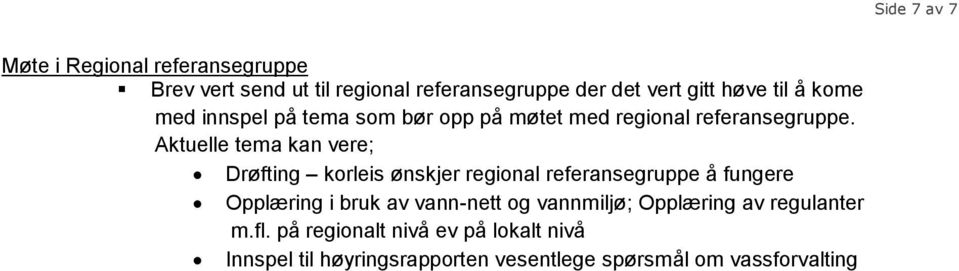 Aktuelle tema kan vere; Drøfting korleis ønskjer regional referansegruppe å fungere Opplæring i bruk av vann-nett