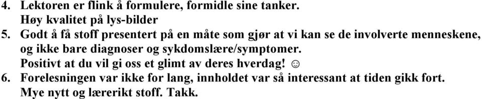 bare diagnoser og sykdomslære/symptomer. Positivt at du vil gi oss et glimt av deres hverdag! 6.