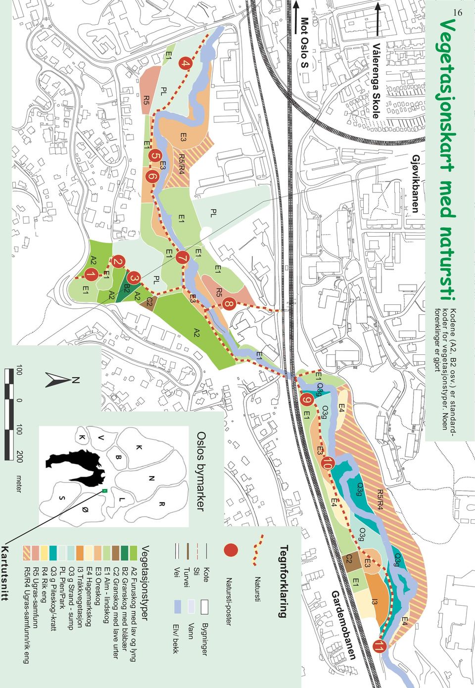 Noen forenklinger er gjort R5/R4 Q3g E1 Q3g 9 E4 O3g E1 E3 10 E4 E1 A2 Oslos bymarker N 100 0 100 200 meter O3g Q3g E4 E3 E1 C2 I3 11 Tegnforklaring Natursti Natursti-poster Kote