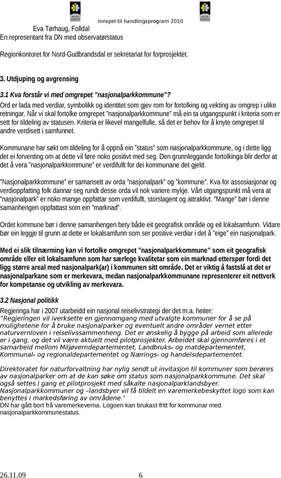 Når vi skal fortolke omgrepet nasjonalparkkommune må ein ta utgangspunkt i kriteria som er sett for tildeling av statusen.