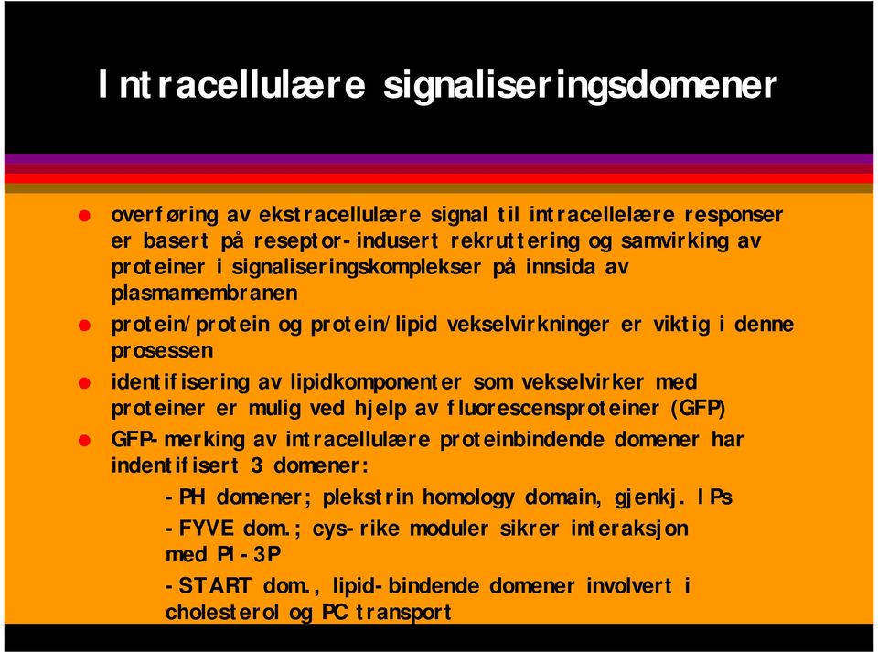 innsida av plasmamembranen! protein/protein og protein/lipid vekselvirkninger er viktig i denne prosessen!