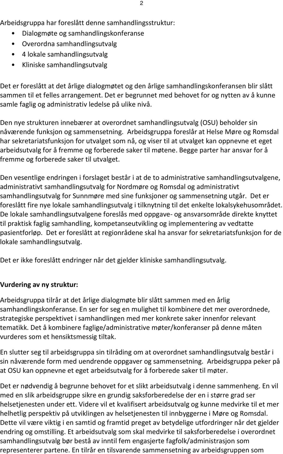 Det er begrunnet med behovet for og nytten av å kunne samle faglig og administrativ ledelse på ulike nivå.