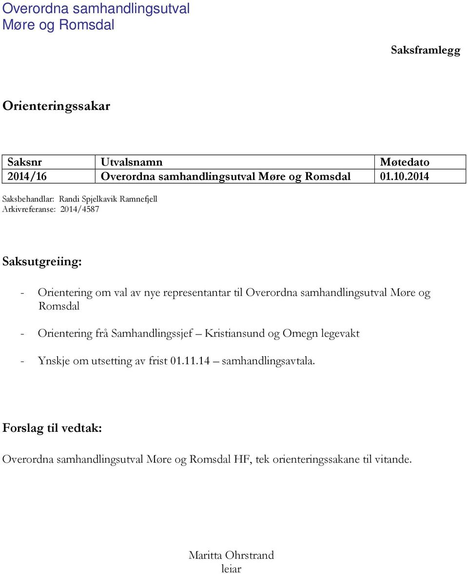 2014 Saksbehandlar: Randi Spjelkavik Ramnefjell Arkivreferanse: 2014/4587 Saksutgreiing: - Orientering om val av nye representantar til Overordna