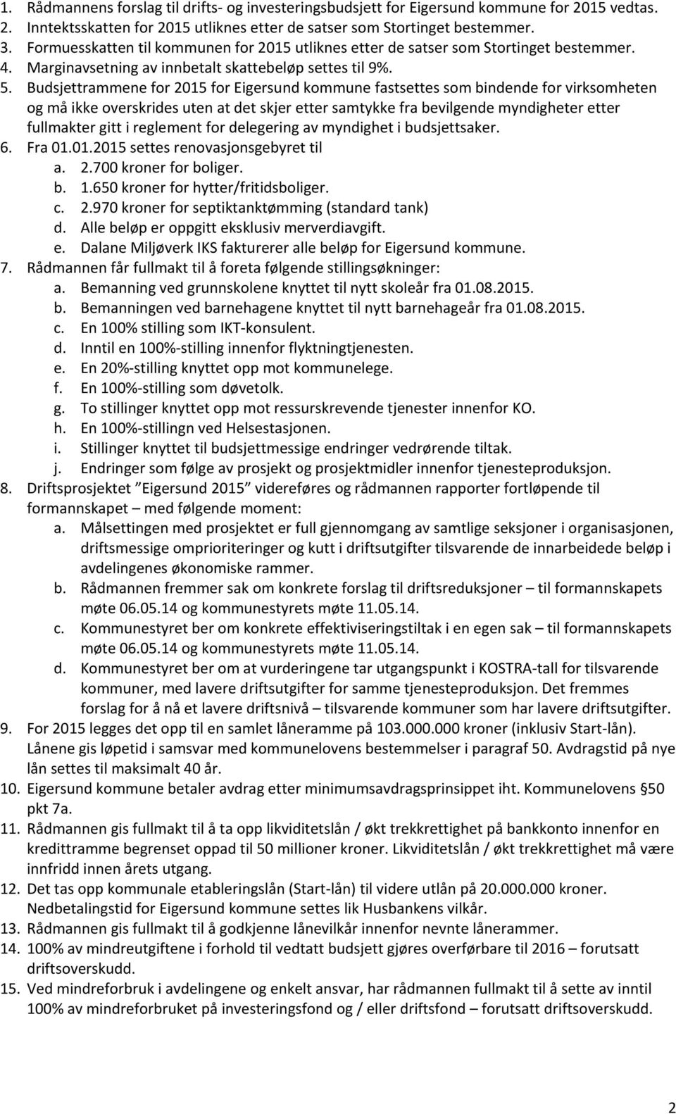 Budsjettrammene for 2015 for Eigersund kommune fastsettes som bindende for virksomheten og må ikke overskrides uten at det skjer etter samtykke fra bevilgende myndigheter etter fullmakter gitt i