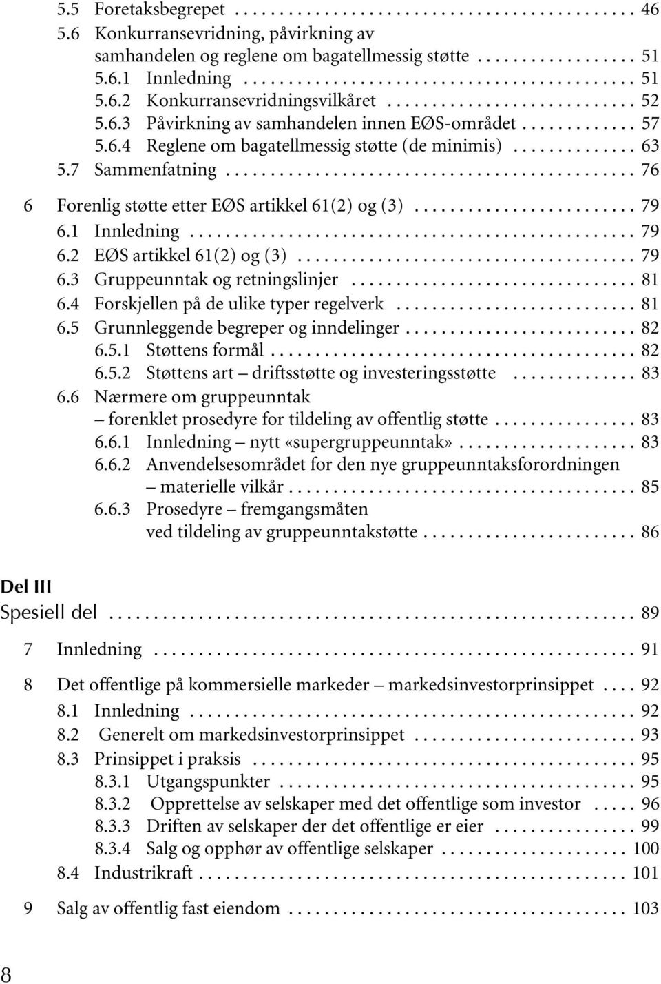 ............................................. 76 6 Forenlig støtte etter EØS artikkel 61(2) og (3)......................... 79 6.1 Innledning.................................................. 79 6.2 EØS artikkel 61(2) og (3).