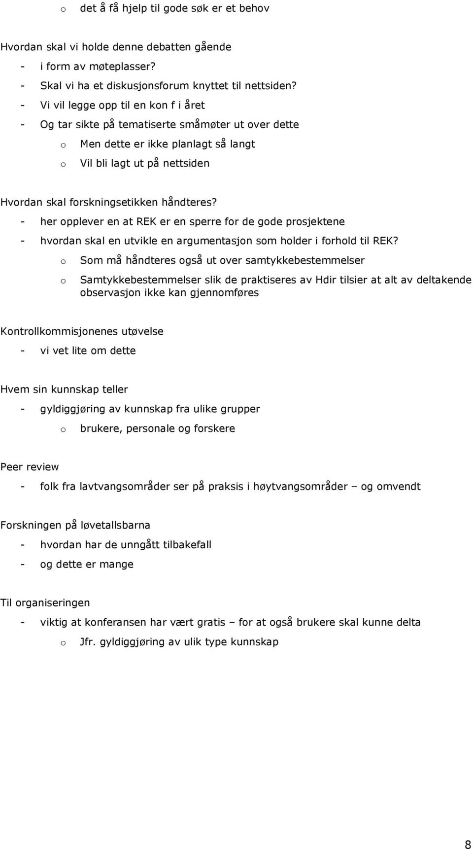 - her pplever en at REK er en sperre fr de gde prsjektene - hvrdan skal en utvikle en argumentasjn sm hlder i frhld til REK?