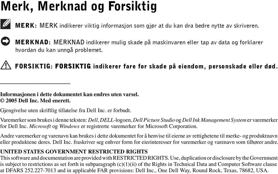 Informasjonen i dette dokumentet kan endres uten varsel. 2005 Dell Inc. Med enerett. Gjengivelse uten skriftlig tillatelse fra Dell Inc. er forbudt.