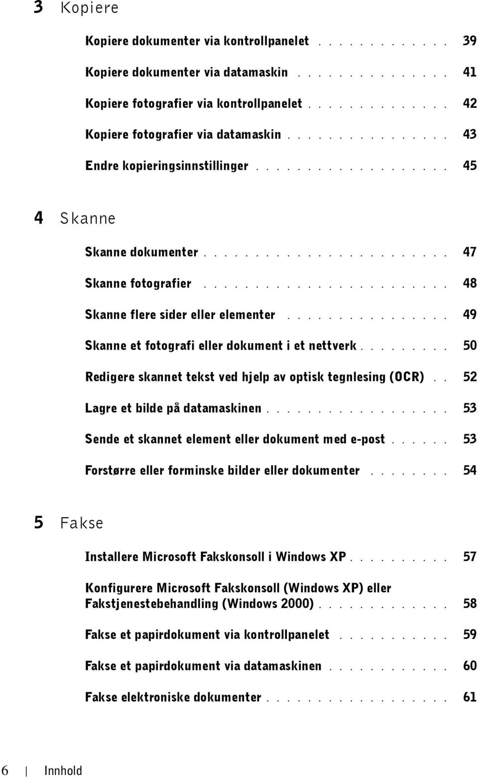 ............... 49 Skanne et fotografi eller dokument i et nettverk......... 50 Redigere skannet tekst ved hjelp av optisk tegnlesing (OCR).. 52 Lagre et bilde på datamaskinen.