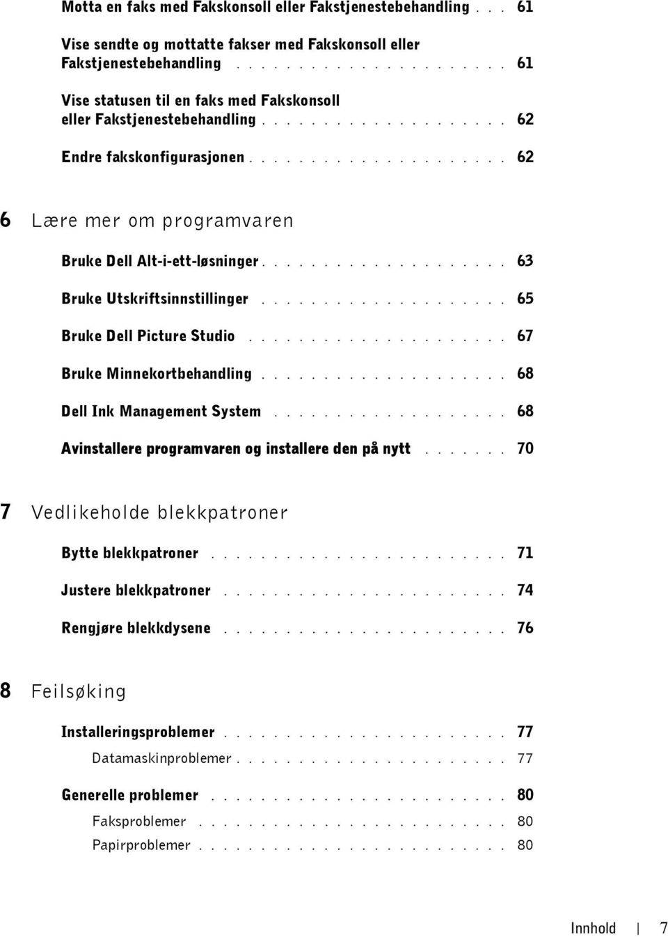 .................... 62 6 Lære mer om programvaren Bruke Dell Alt-i-ett-løsninger.................... 63 Bruke Utskriftsinnstillinger.................... 65 Bruke Dell Picture Studio.