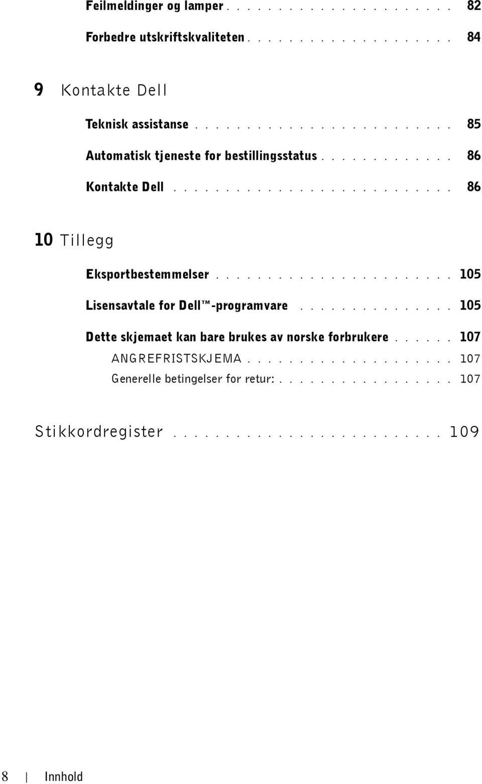 ...................... 105 Lisensavtale for Dell -programvare............... 105 Dette skjemaet kan bare brukes av norske forbrukere.