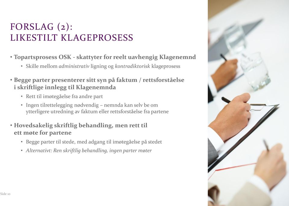 tilrettelegging nødvendig nemnda kan selv be om ytterligere utredning av faktum eller rettsforståelse fra partene Hovedsakelig skriftlig behandling, men