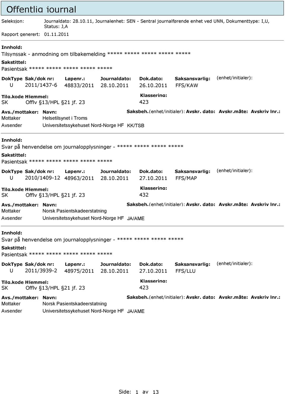 : Mottaker Helsetilsynet i Troms KK/TSB Svar på henvendelse om journalopplysninger - ***** ***** ***** ***** 2010/1409-12 48963/2011 FFS/MA 432 Avs./mottaker: Navn: Saksbeh. Avskr. dato: Avskr.