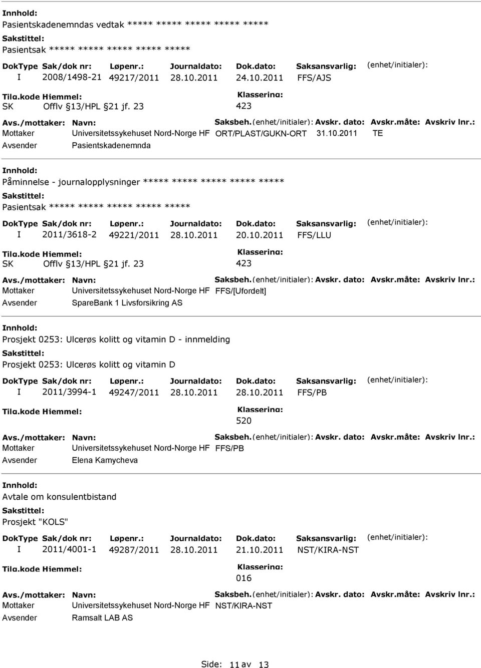 : Mottaker FFS/[fordelt] SpareBank 1 Livsforsikring AS rosjekt 0253: lcerøs kolitt og vitamin D - innmelding rosjekt 0253: lcerøs kolitt og vitamin D 2011/3994-1 49247/2011 FFS/B 520 Avs.