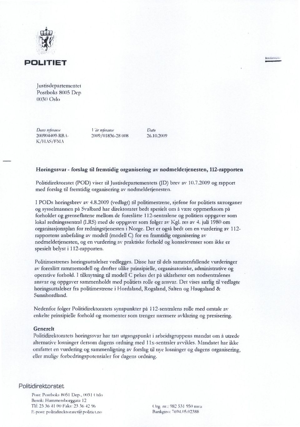 2009 og rapport med forslag til fremtidig organisering av nodmelderjenesten. I P011s horingsbrev av 4.8.