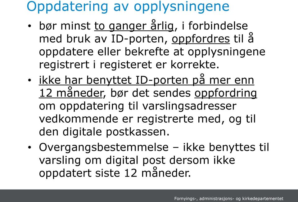 ikke har benyttet ID-porten på mer enn 12 måneder, bør det sendes oppfordring om oppdatering til varslingsadresser