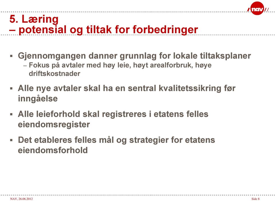 avtaler skal ha en sentral kvalitetssikring før inngåelse Alle leieforhold skal registreres i