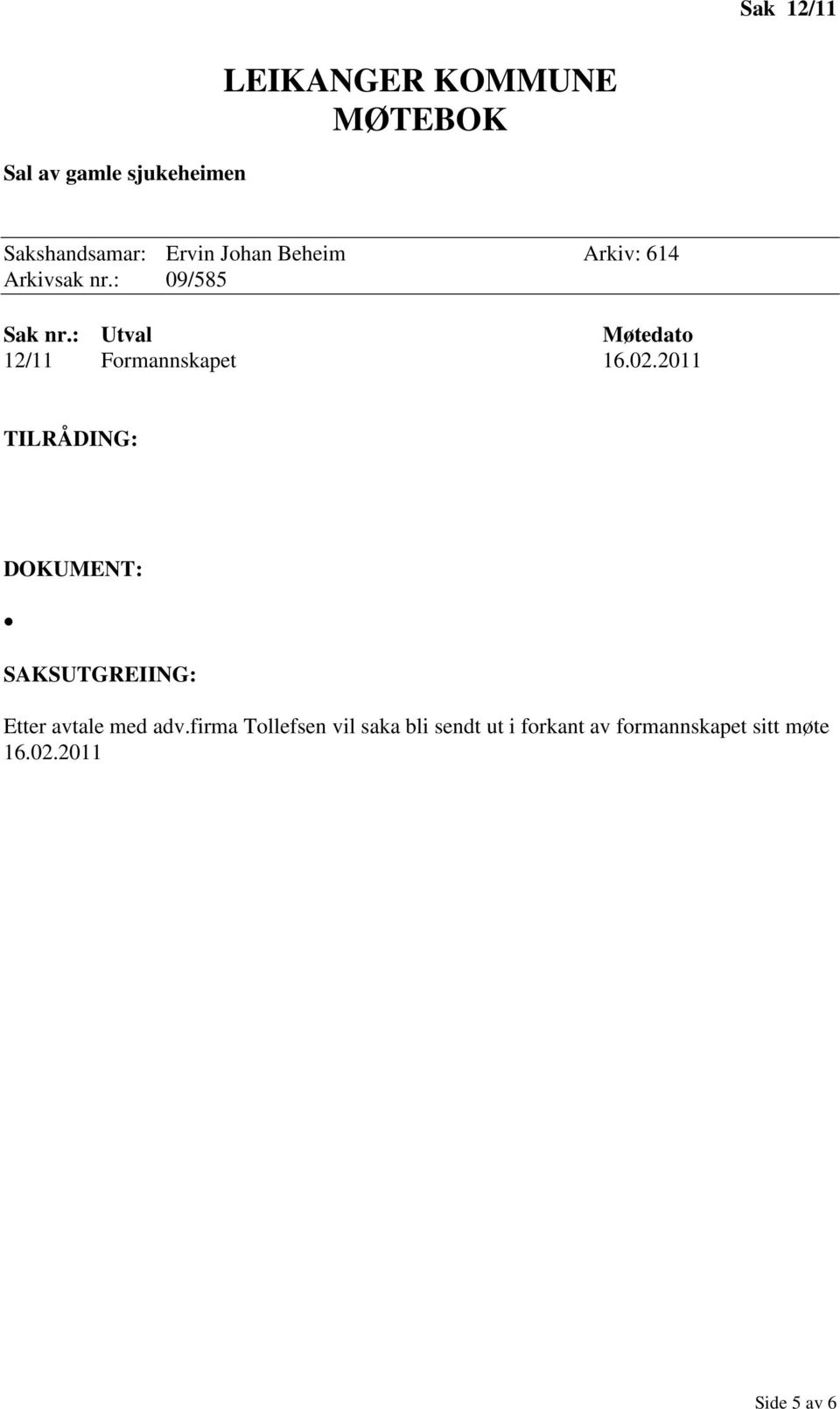 2011 TILRÅDING: DOKUMENT: SAKSUTGREIING: Etter avtale med adv.