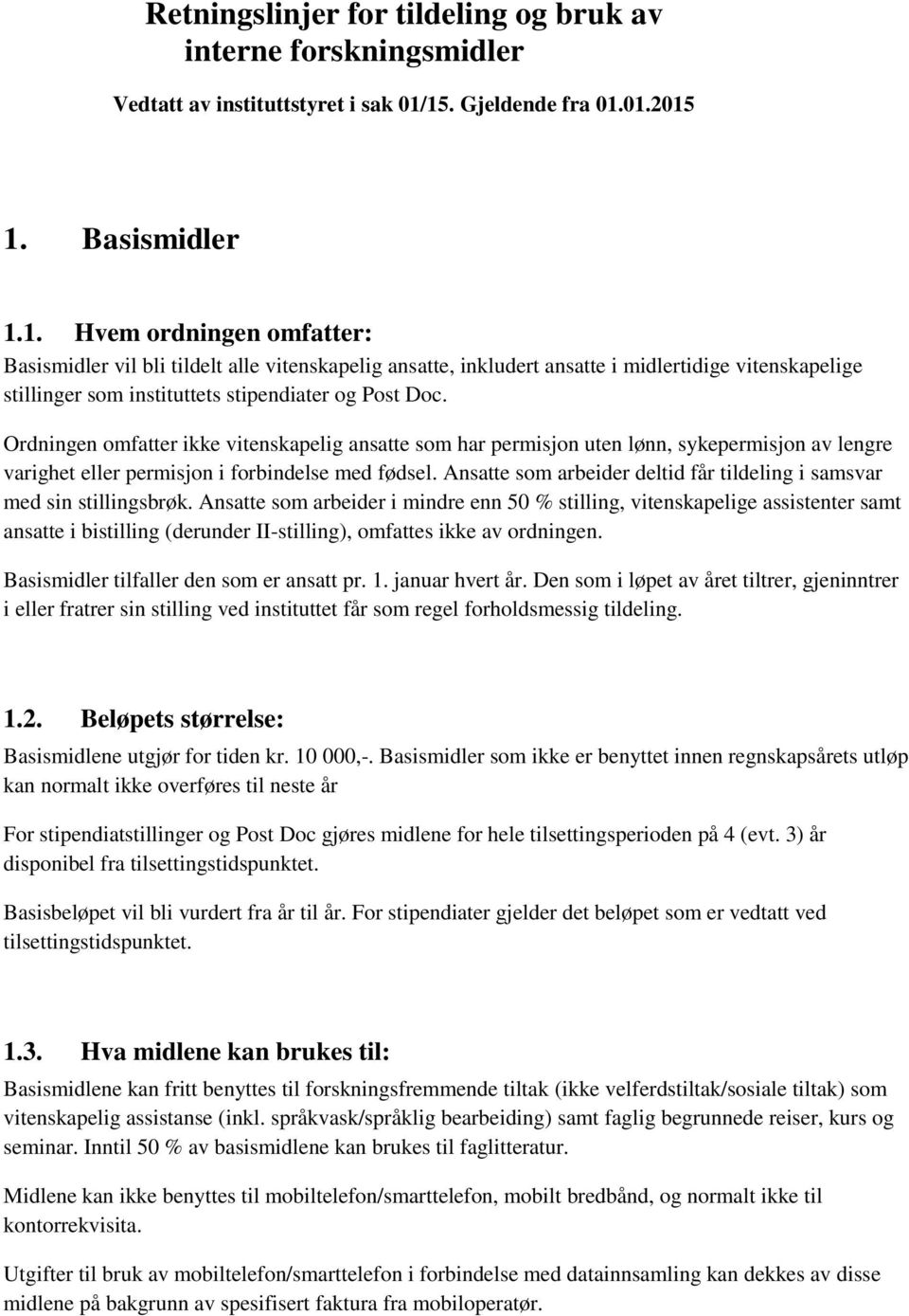 Ordningen omfatter ikke vitenskapelig ansatte som har permisjon uten lønn, sykepermisjon av lengre varighet eller permisjon i forbindelse med fødsel.