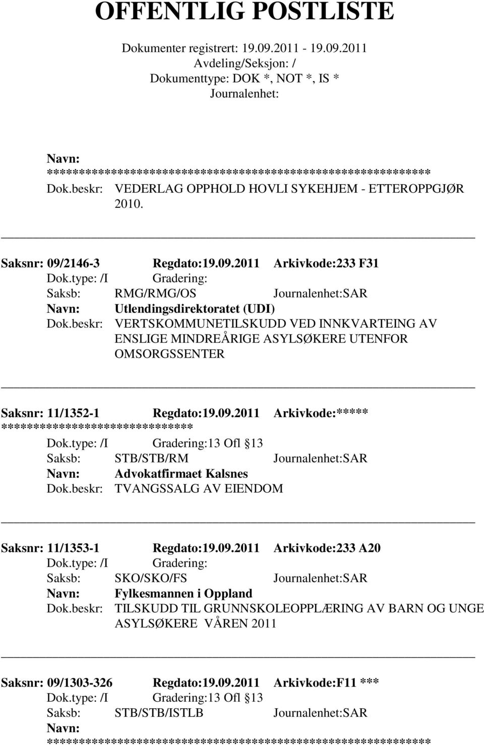 2011 Arkivkode:***** ******** 13 Ofl 13 Saksb: STB/STB/RM SAR Advokatfirmaet Kalsnes Dok.beskr: TVANGSSALG AV EIENDOM Saksnr: 11/1353-1 Regdato:19.09.